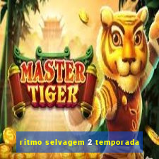 ritmo selvagem 2 temporada